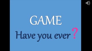 Present perfect - game Have you ever