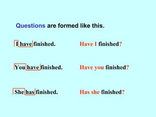We often use the following words with the
present perfect tense.
already ever for just since yet
Which word is followed by...