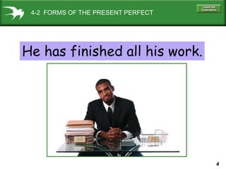 4
4-2 FORMS OF THE PRESENT PERFECT
He has finished all his work.
 