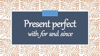 Presentperfect
withfor andsince
 