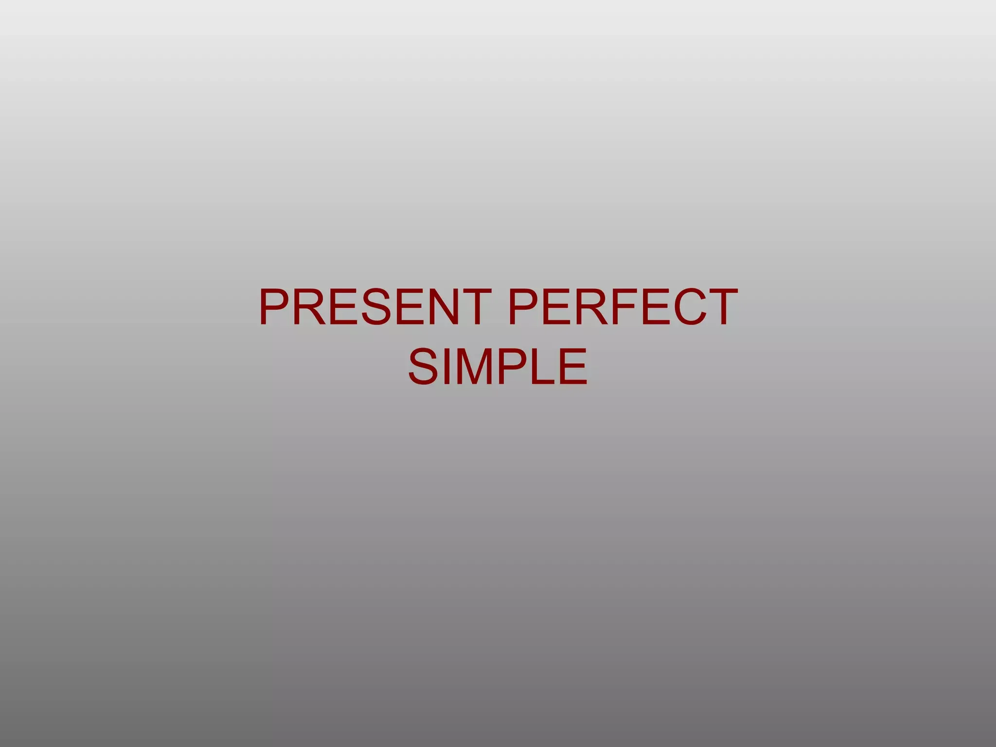PRESENT PERFECT SIMPLE 