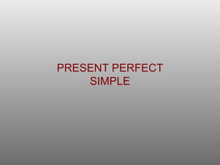 PRESENT PERFECT SIMPLE 