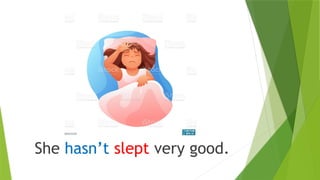 She hasn’t slept very good.
 