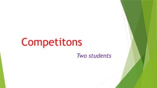 Competitons
Two students
 