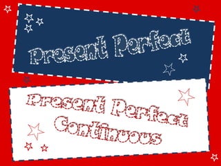 Present perfect and cont