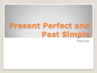 Present Perfect and Past Simple PepaMut 