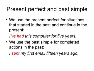 Present perfect and past simple ,[object Object],[object Object],[object Object],[object Object]
