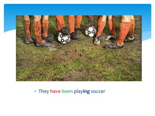  They have been playing soccer