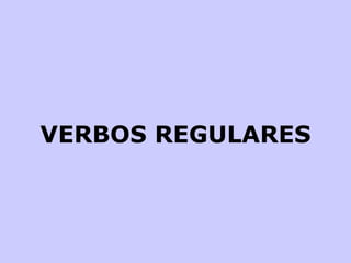 VERBOS REGULARES 