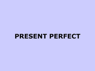 PRESENT PERFECT 