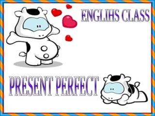 PRESENT PERFECT ENGLIHS CLASS 