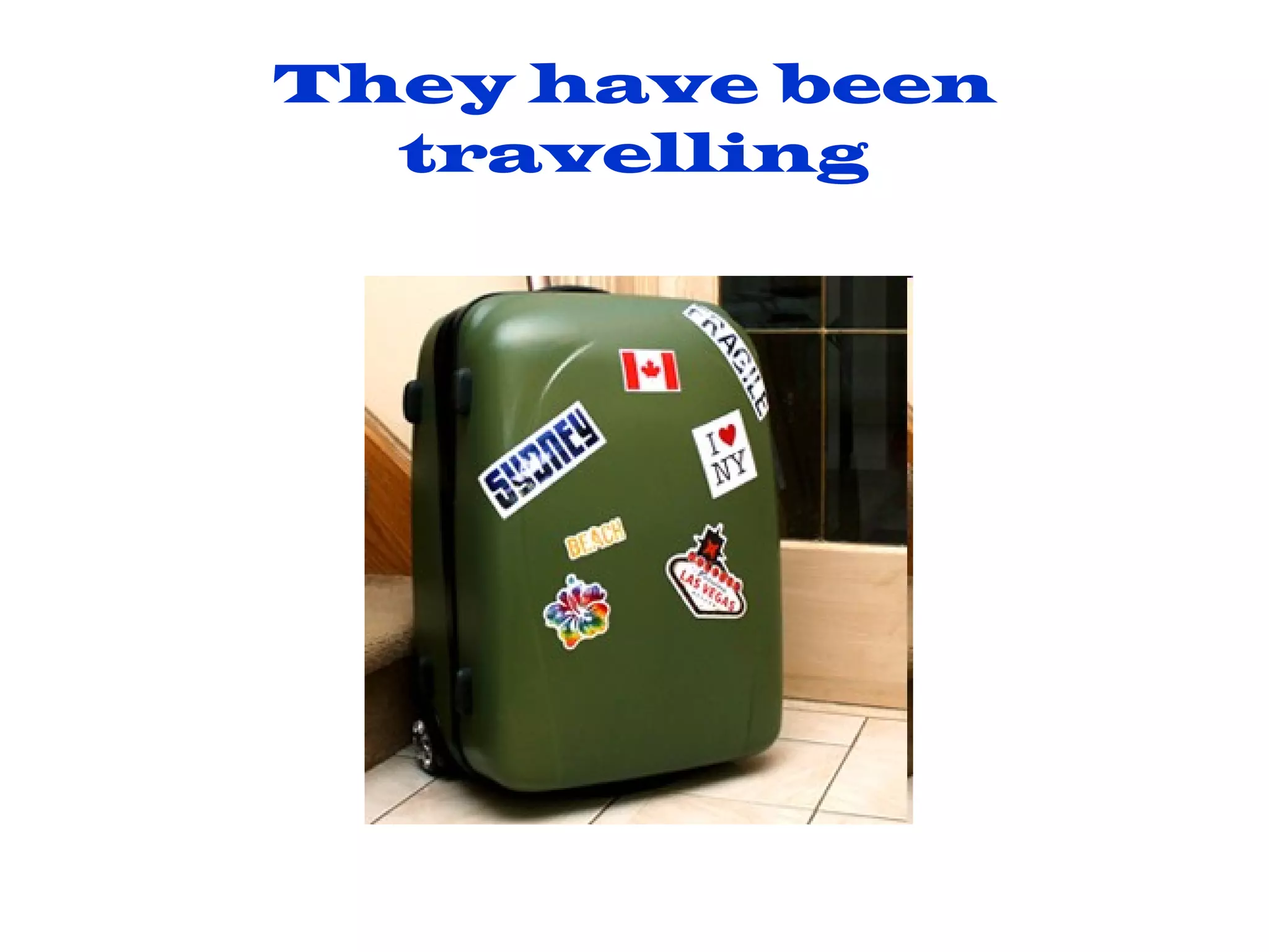 They have been travelling 