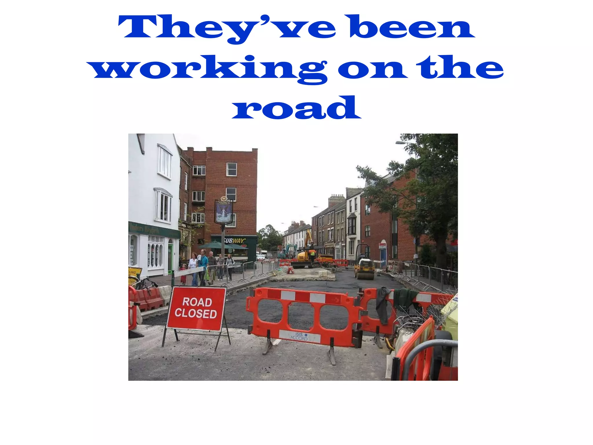 They’ve been working on the road 