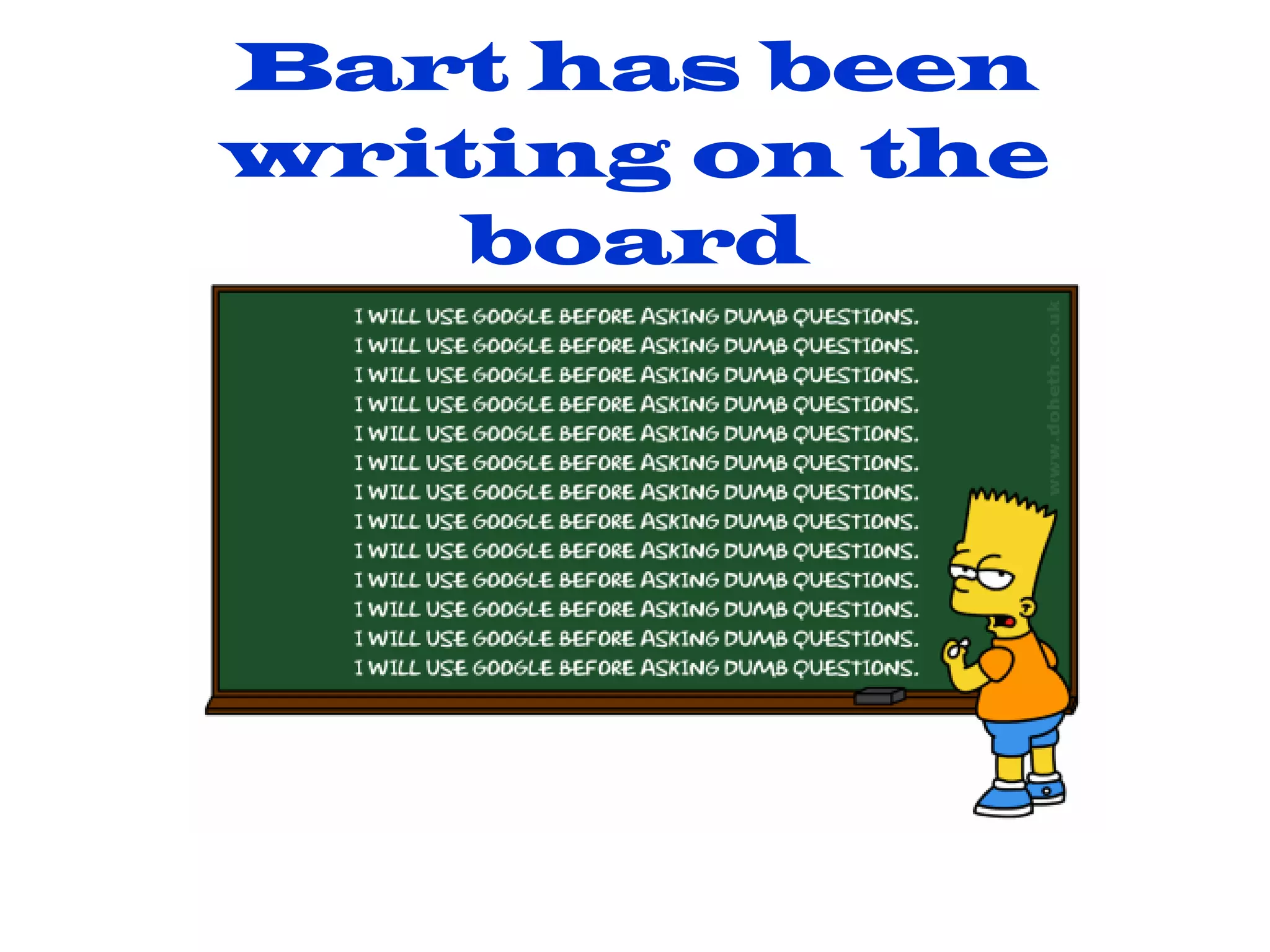 Bart has been writing on the board 