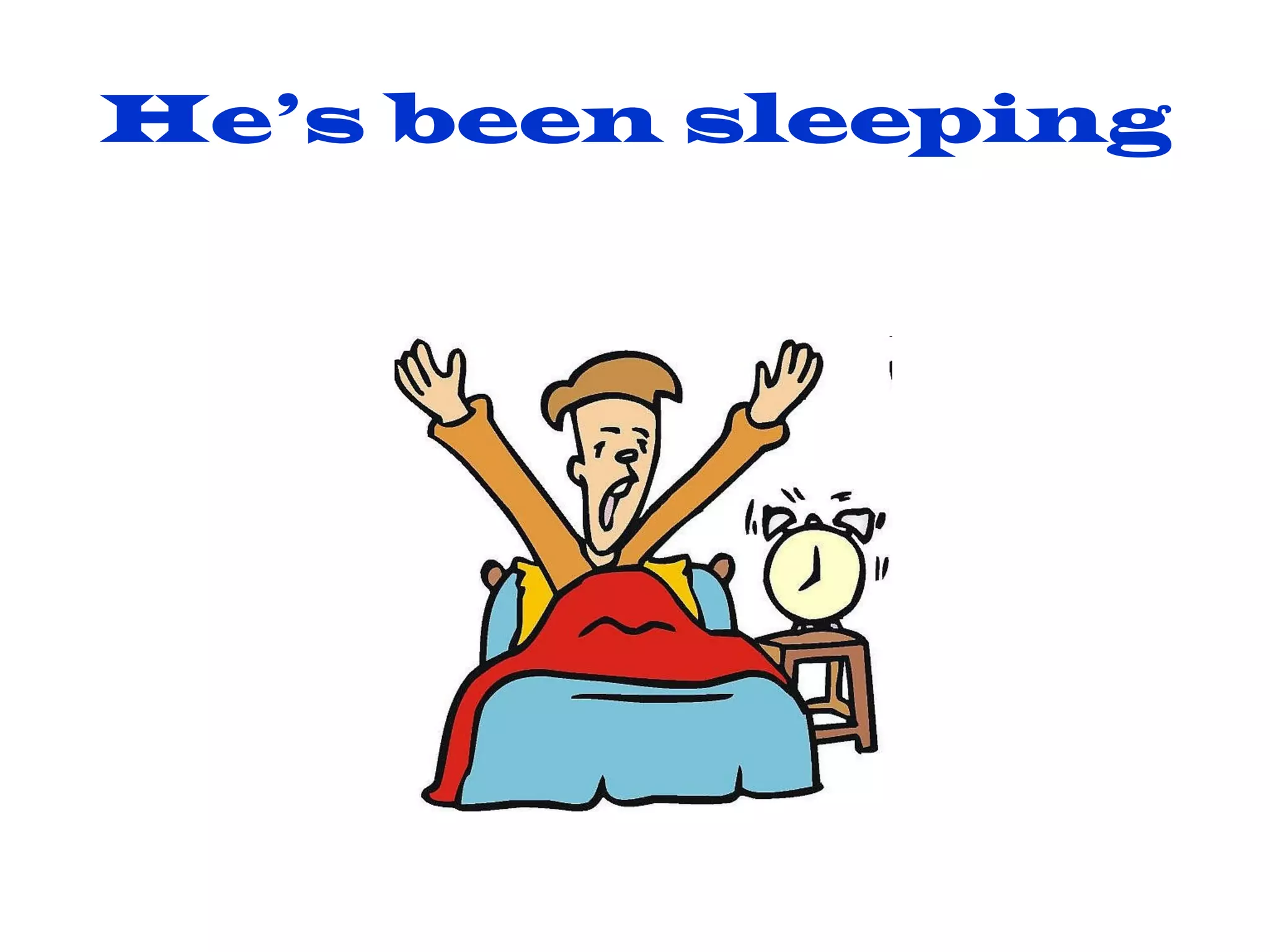 He’s been sleeping 