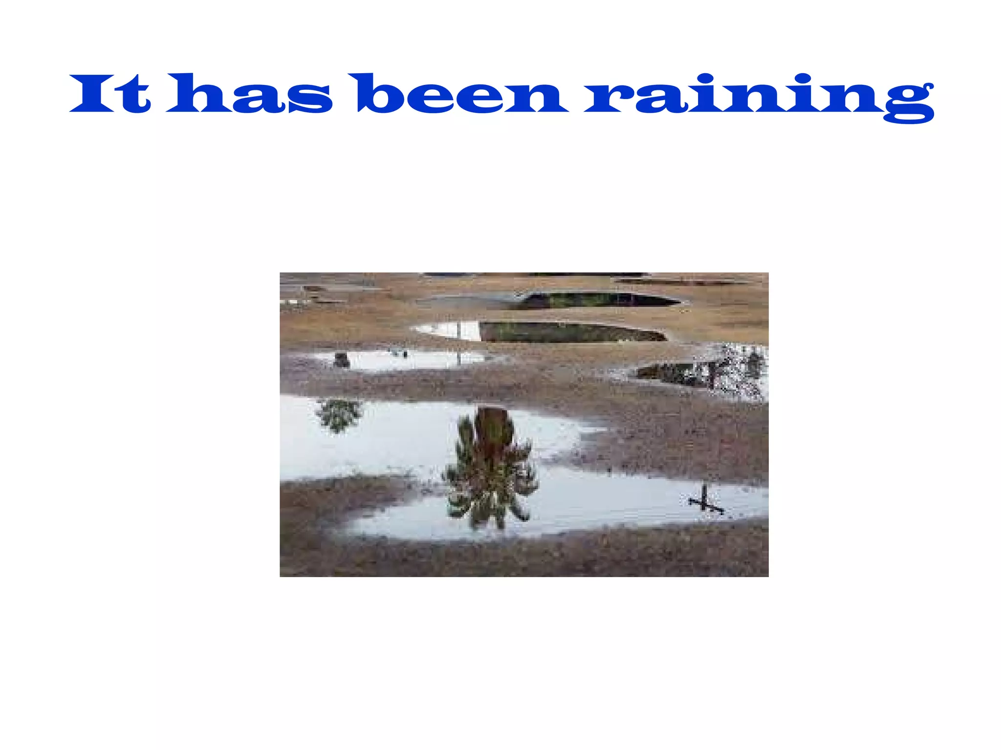 It has been raining 