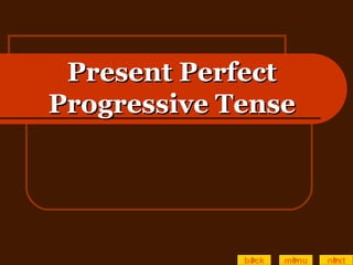 Present Perfect Progressive Tense back menu next 