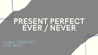 PRESENT PERFECT EVER NEVER.pptx