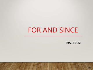 21
FOR AND SINCE
MS. CRUZ
 