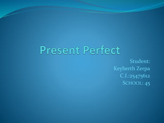 Student:
Keyberth Zerpa
C.I.:25475612
SCHOOL: 45
 