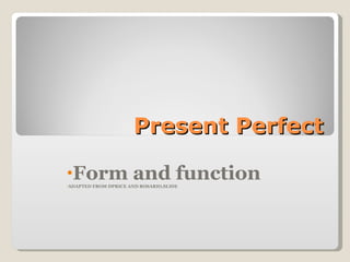 [object Object],[object Object],Present Perfect 