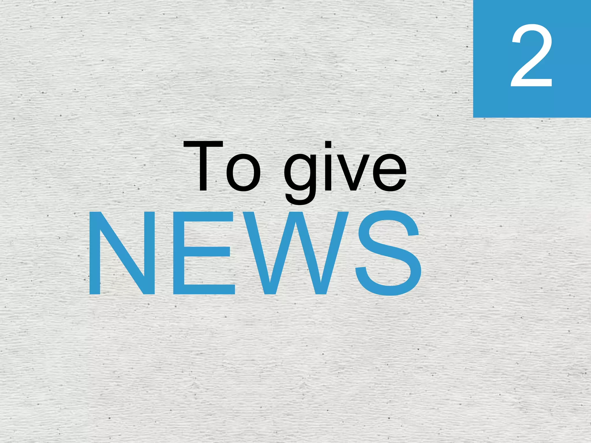 2
To give
NEWS