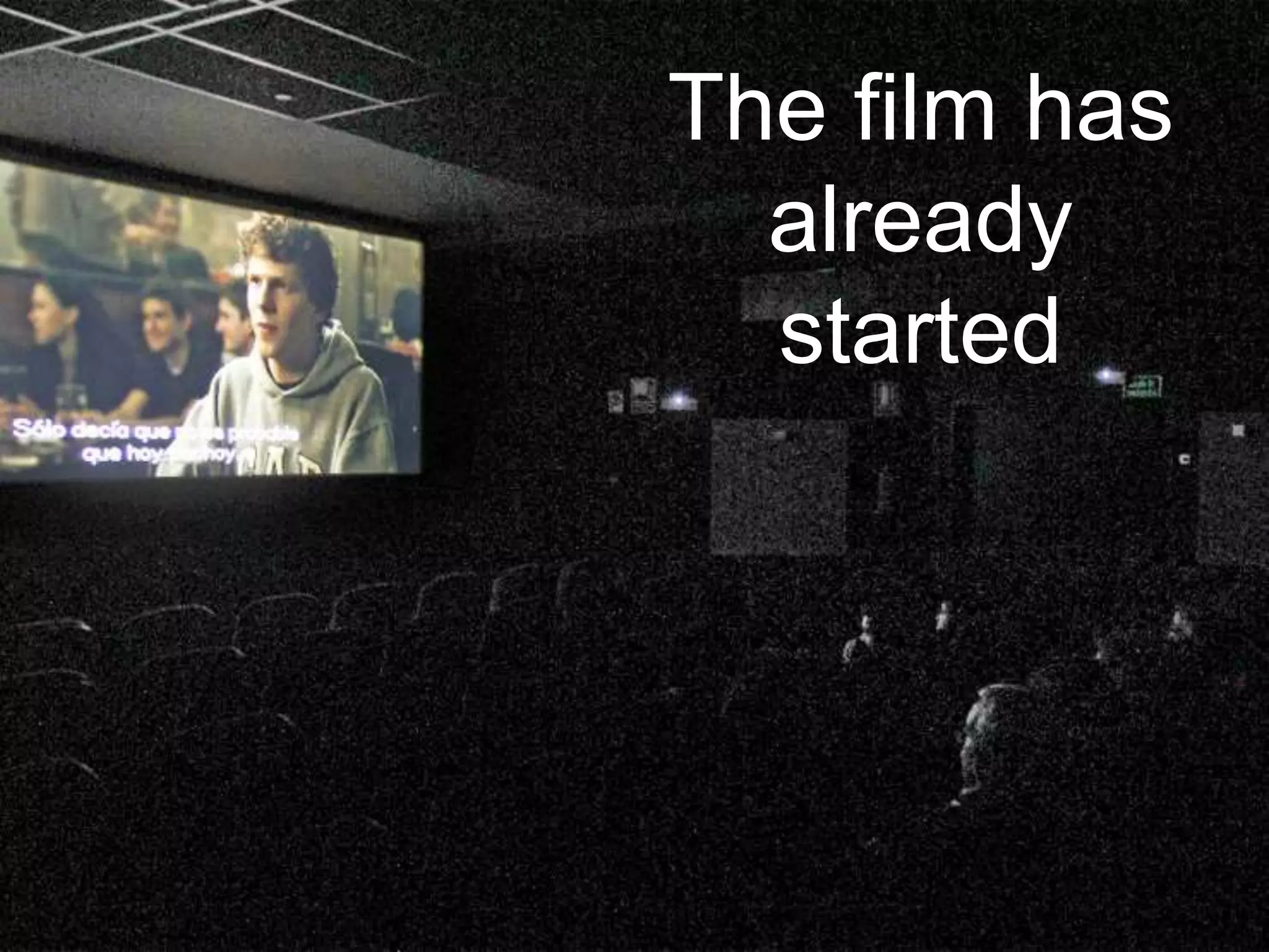 The film has
already
started
