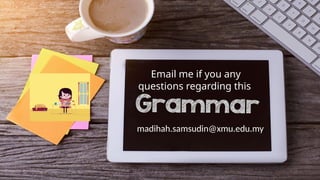 Email me if you any
questions regarding this
madihah.samsudin@xmu.edu.my
 