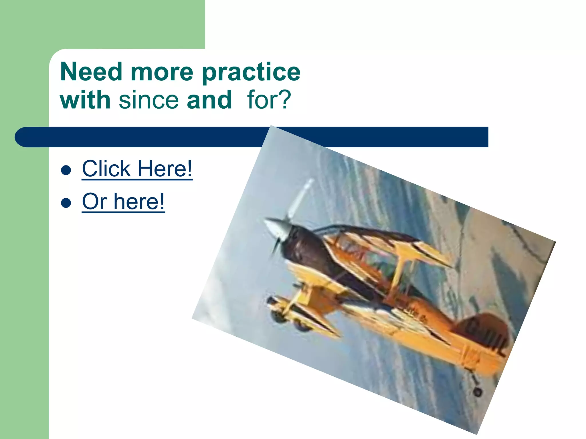 Need more practice with since and  for?Click Here!Or here!