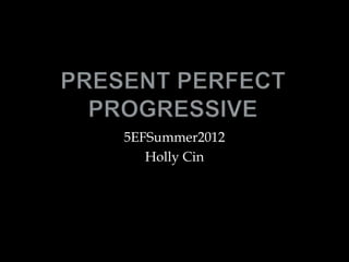 5EFSummer2012
   Holly Cin
 