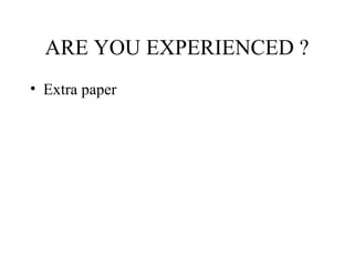 ARE YOU EXPERIENCED ? Extra paper 