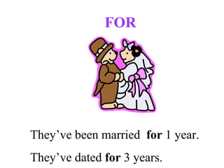 FOR They’ve been married  for  1 year. They’ve dated  for  3 years.  