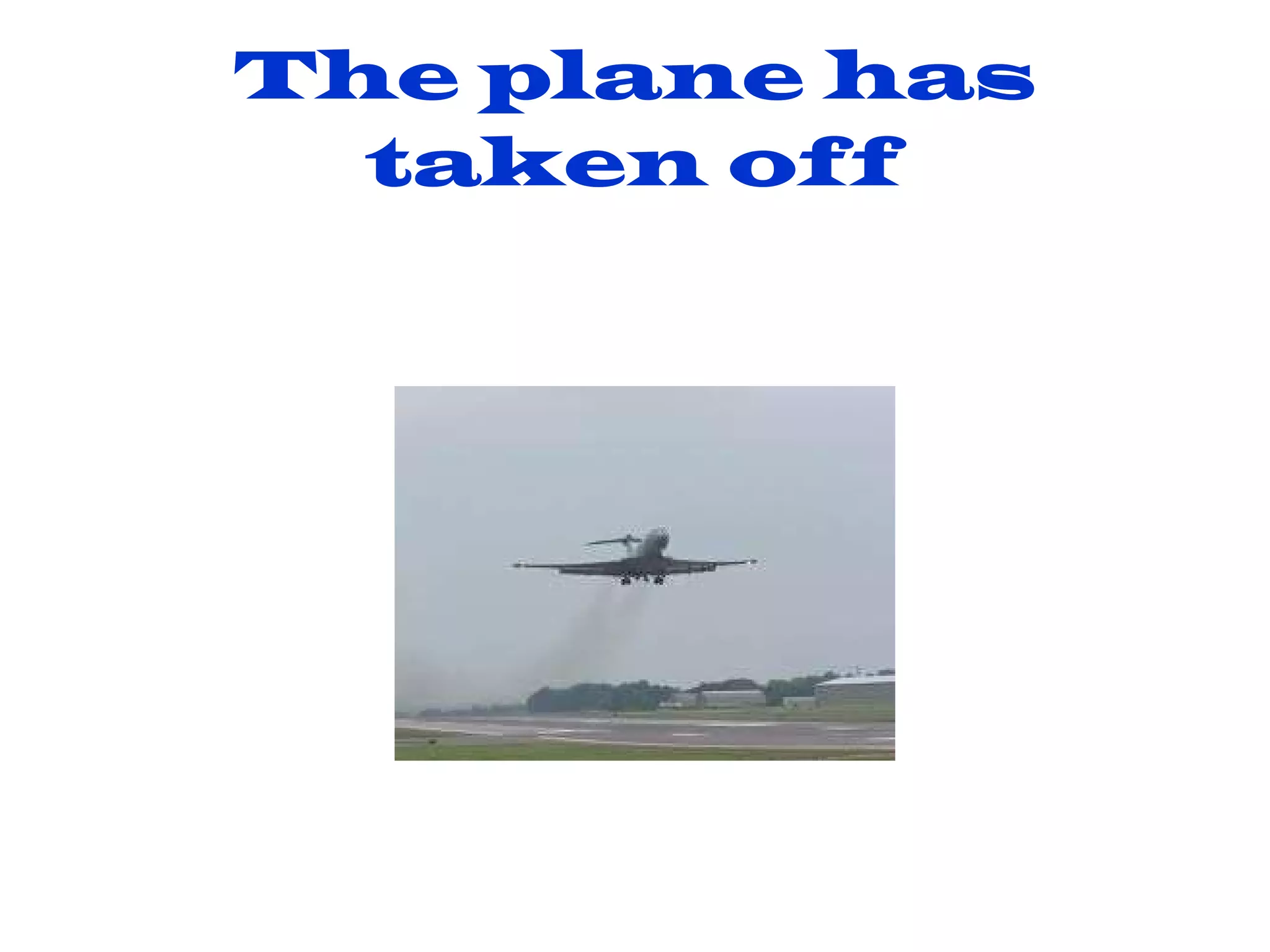 The plane has taken off