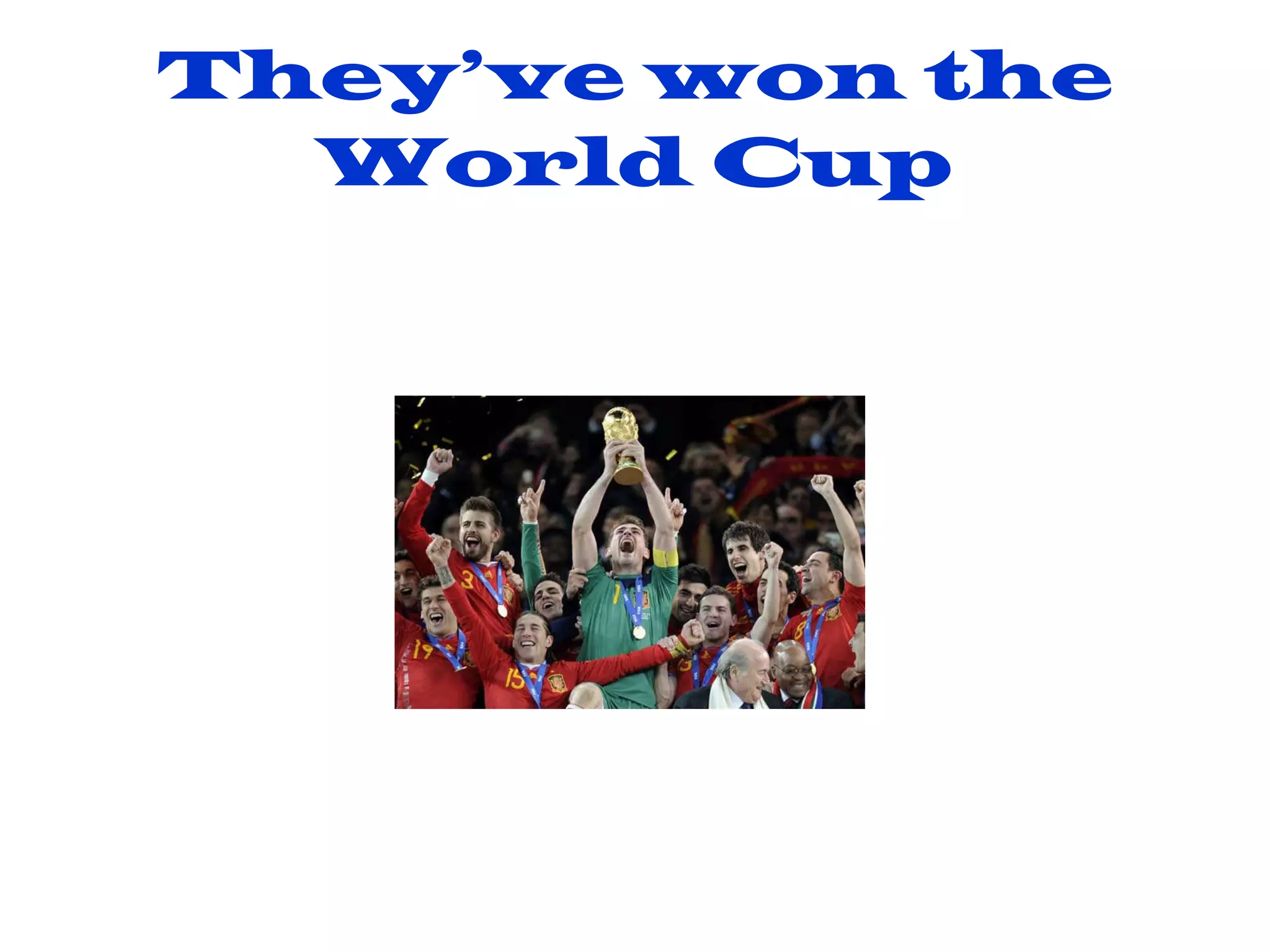 They’ve won the World Cup