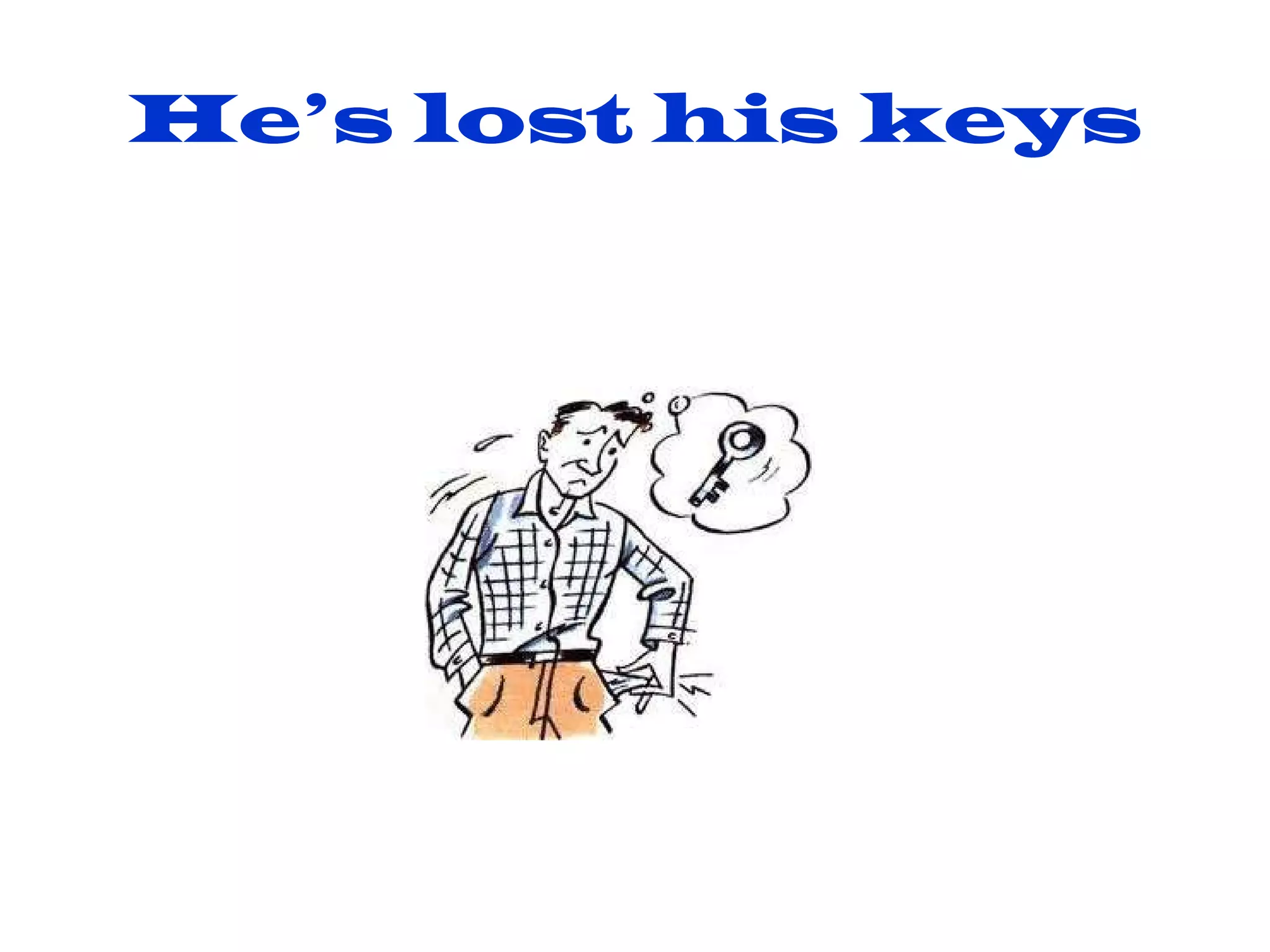 He’s lost his keys