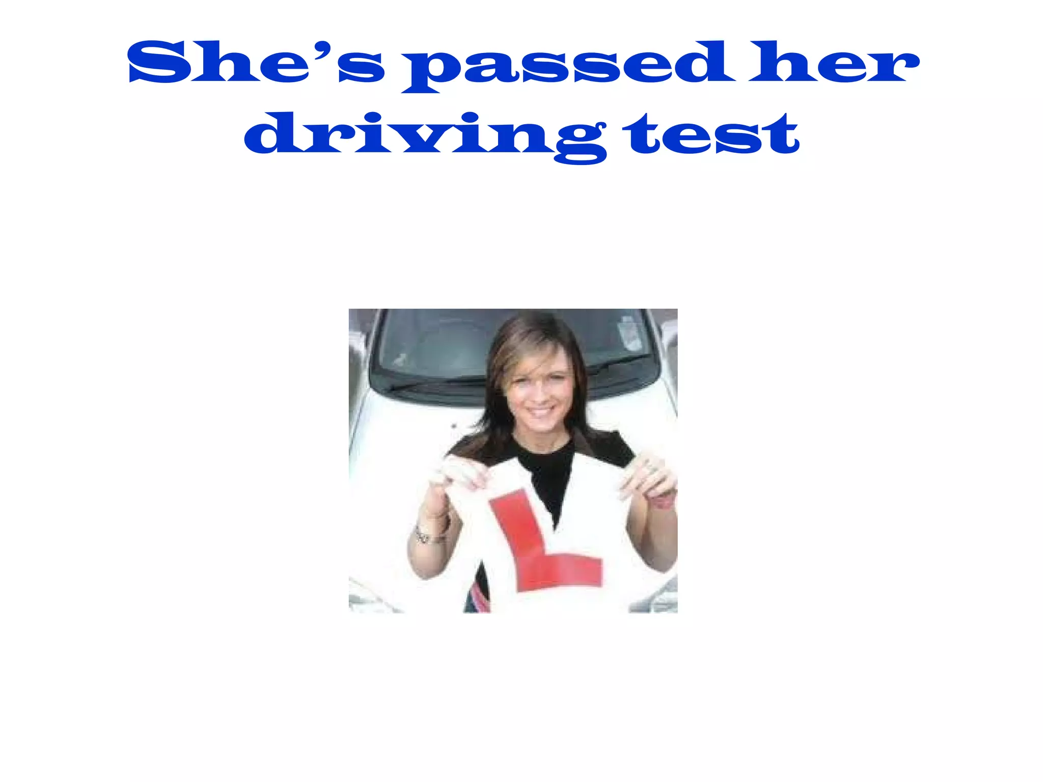 She’s passed her driving test