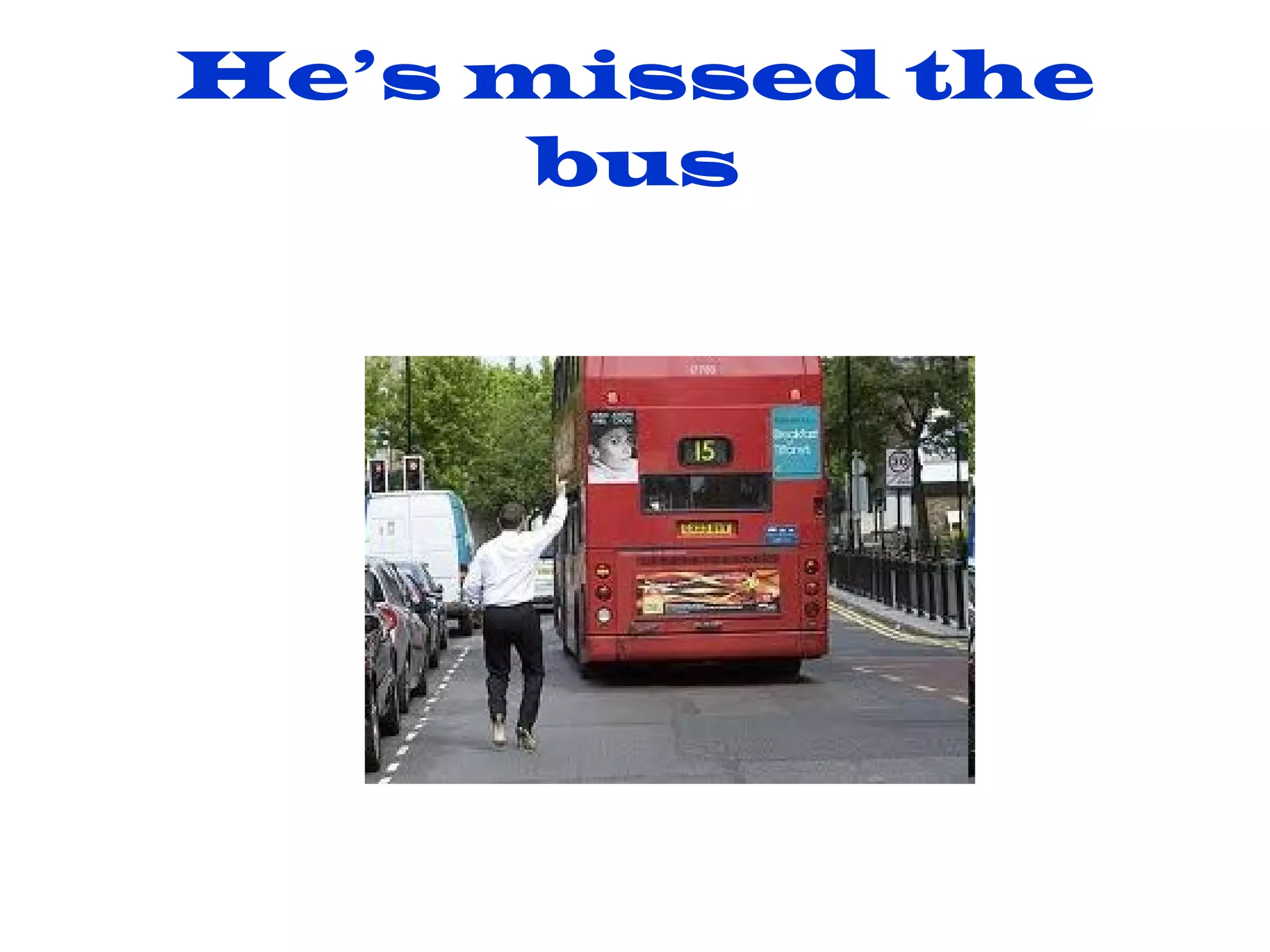 He’s missed the bus