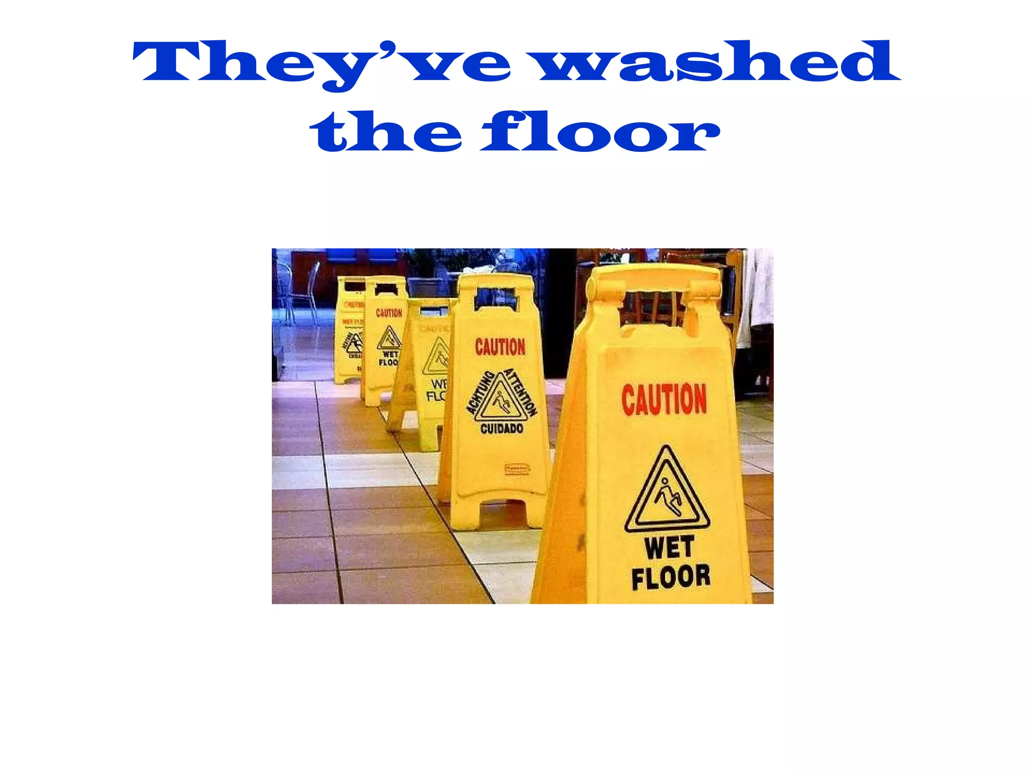 They’ve washed the floor