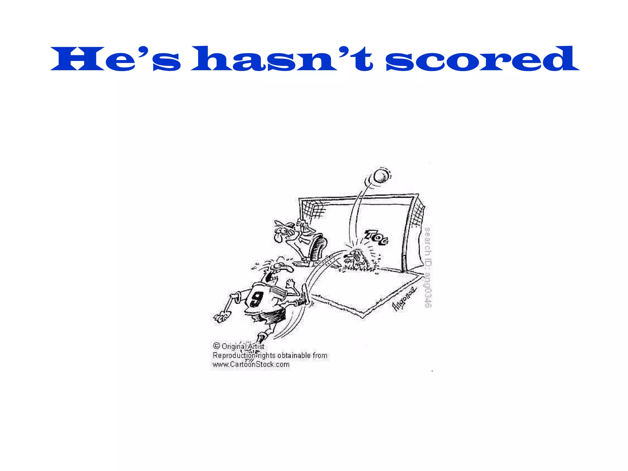 He’s hasn’t scored