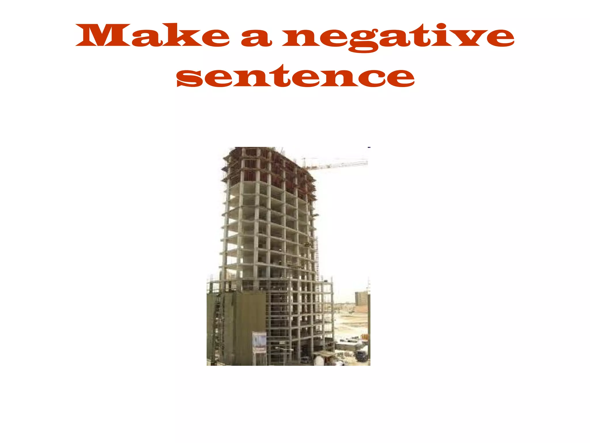 Make a negative sentence