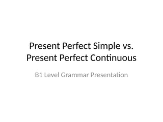 Present_Perfect_Simple_vs_Continuous_B1.pptx