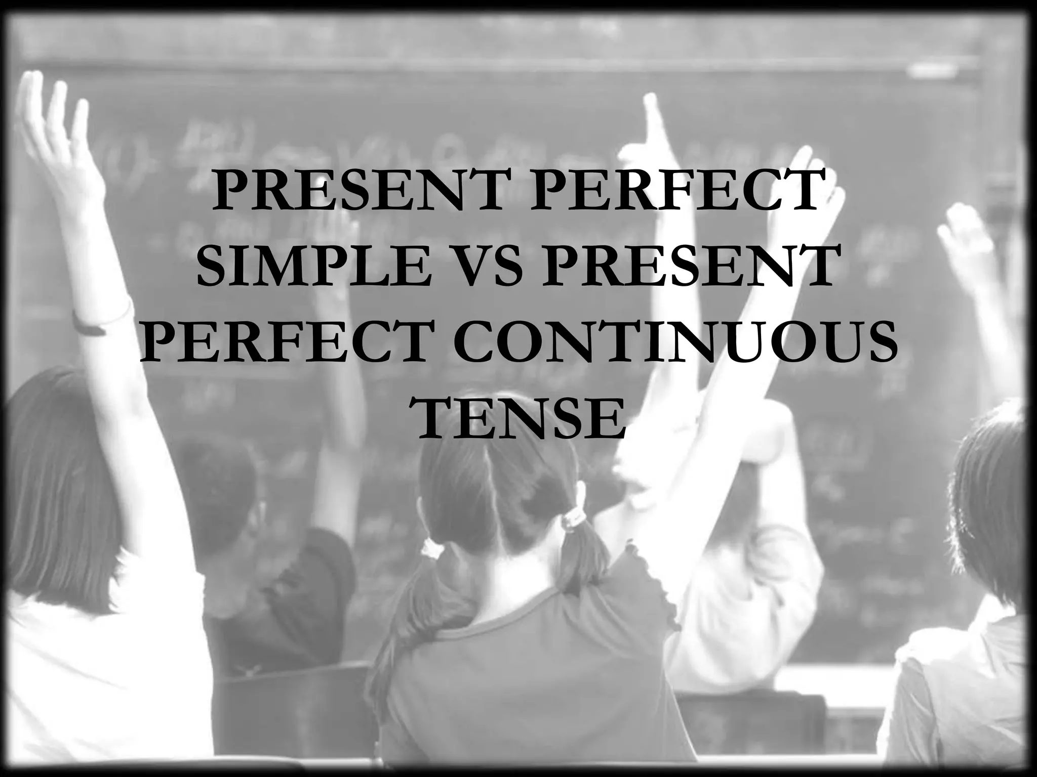 Present perfect simple vs present perfect continuous | PPT