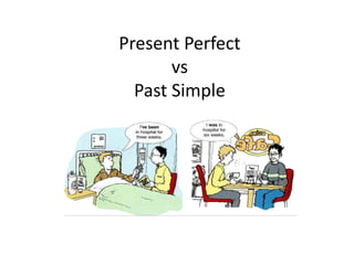 Present Perfect
vs
Past Simple
 