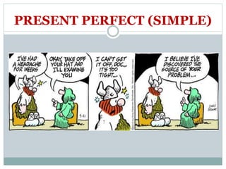 PRESENT PERFECT (SIMPLE) 
 