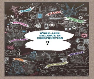 WORK BALANCE LIFE IN CONSTRUCTION? | PPT