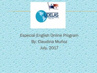 Especial English Online Program
By: Claudina Muñoz
July, 2017
 