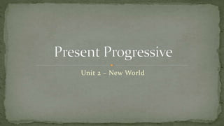 Unit 2 – New World
 