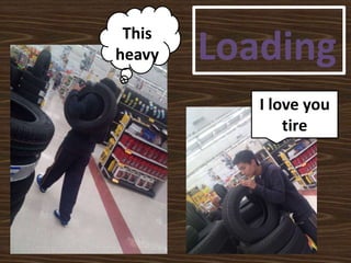 LoadingThis
heavy
I love you
tire
 