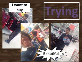 Trying
I want to
buy
Beautiful
 