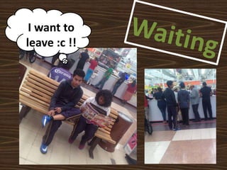 I want to
leave :c !!
 